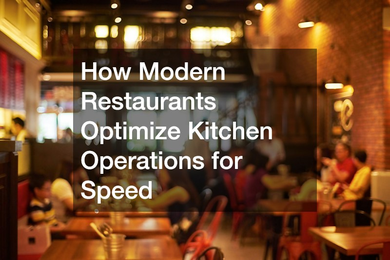How Modern Restaurants Optimize Kitchen Operations for Speed